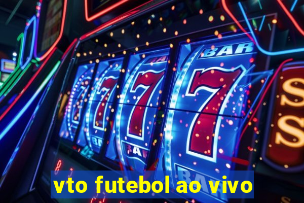 vto futebol ao vivo